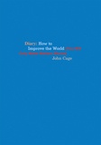 John Cage - Diary - How to improve the world (You will only make matters worse).