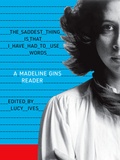 Madeline Gins - The Saddest Thing Is That I Have Had to Use Words - A Madeline Gins Reader.