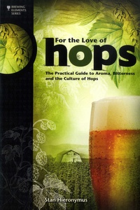 Stan Hieronymus - For the Love of Hops - The Practical Guide to Aroma, Bitterness and the Culture of Hops.