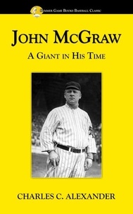  Charles Alexander - John McGraw: A Giant in His Time.