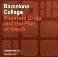 Joan Busquets - Redesigning gridded cities : Barcelona collage.