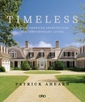 Patrick Ahearn - Timeless - Classic American Architecture for Contemporary Living.