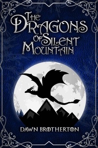  Dawn Brotherton - The Dragons of Silent Mountain.