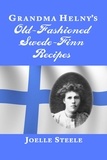  Joelle Steele - Grandma Helny's Old-Fashioned Swede-Finn Recipes.