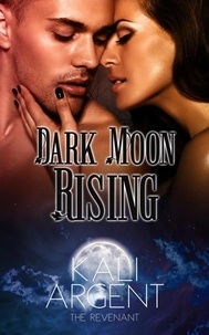  Kali Argent - Dark Moon Rising - The Revenant, #2.