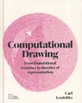 Carl Lostritto - Computational Drawing - From foundational exercices to theories of representation.