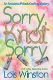  Lois Winston - Sorry, Knot Sorry - An Anastasia Pollack Crafting Mystery, #13.