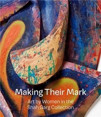 Mark Godfrey - Making Their Mark - Art by Women in the Shah Garg Collection.