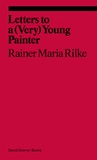  RAINER MARIA RILKE - Rainer Maria Rilke : letters to a very young painter.