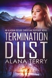  Alana Terry - Termination Dust - An Alaskan Refuge Christian Suspense Novel.