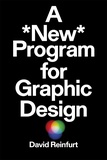 David Reinfurt - A New Program for Graphic Design.