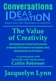  Jacquelyn Lynn - The Value of Creativity: How Developing Your Personal Creativity Can Have an Amazingly Positive Impact on Your Happiness, Health, Business Success and Life in General - Conversations.