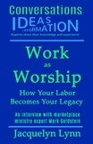  Jacquelyn Lynn - Work as Worship: How Your Labor Becomes Your Legacy - Conversations.