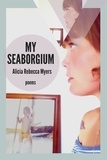  Alicia Rebecca Myers - My Seaborgium: Poems - The Mineral Point Poetry Series, #2.