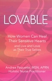  Andrea Paquette - Lovable: How Women Can Heal Their Sensitive Hearts and Live and Love as Their True Selves.