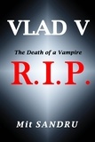  Mit Sandru - R.I.P., The Death of a Vampire - Vlad V, #2.
