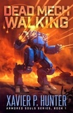  Xavier P. Hunter - Dead Mech Walking: a Mech LitRPG novel - Armored Souls, #1.