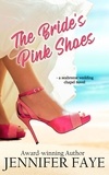 Jennifer Faye - The Bride's Pink Shoes: a Second Chance Romance - Seabreeze Wedding Chapel, #1.