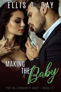  Ellis O. Day - Making the Baby - The Billionaire's Baby, #2.