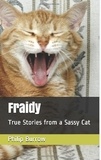  Philip E. Burrow - Fraidy - True Stories from a Sassy Cat.