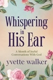  Yvette Walker - Whispering in His Ear - Whispering in His Ear Devotional Series, #1.