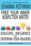  Johanna Rothman - Free Your Inner Nonfiction Writer: Educate, Influence, and Entertain Your Readers - Rothman Writing Short.