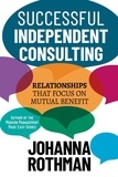 Johanna Rothman - Successful Independent Consulting: Relationships That Focus on Mutual Benefit.