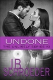  JB Schroeder - Undone - Unlikely Series, #3.
