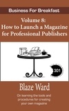  Blaze Ward - How to Launch a Magazine for Professional Publishers - Business for Breakfast, #8.