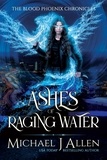  Michael J Allen - Ashes of Raging Water - Blood Phoenix Chronicles, #1.