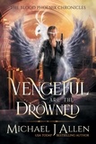  Michael J Allen - Vengeful are the Drowned - Blood Phoenix Chronicles, #3.