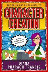  Diana Pharaoh Francis - The Quick and Dirty Guide to Character Creation.