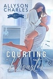  Allyson Charles - Courting Disaster - Pineville Romance, #3.