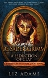  Liz Adams - de Sade &amp; Grimm, A Seduction of Clay - Salacious Medieval Mysteries, #2.