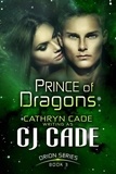  CJ Cade - Prince of Dragons - The Orion Series, #3.