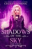  Cecilia Dominic - Shadows of the Sky - Fae Files, #4.