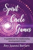  Joanna Bartlett - Spirit Circle Games: A Guidebook for Mediumship Development Circles.