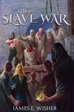  James E. Wisher - The Slave War - The Dragonspire Chronicles, #4.
