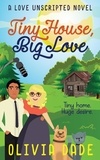  Olivia Dade - Tiny House, Big Love - Love Unscripted, #2.