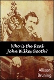  Allison Bruning - Who is the Real John Wilkes Booth?.