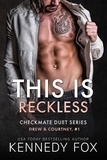  Kennedy Fox - This is Reckless (Drew &amp; Courtney, #1) - Checkmate Duet Series, #3.