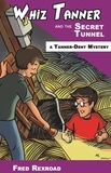  Fred Rexroad - Whiz Tanner and the Secret Tunnel - Tanner-Dent Mysteries, #3.