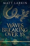  Matt Larkin - Waves Breaking Over Ys - Tales of Dark Faerie, #1.
