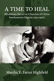  Martha E. Farrar Highfield - A Time to Heal: Missionary Nurses in Churches of Christ, Southeastern Nigeria (1953-1967).