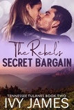 Ivy James - The Rebel's Secret Bargain - Tennessee Tulanes, #2.