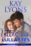  Kay Lyons - Lattes and Lullabyes - Seaside Sisters Series, #2.