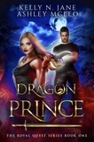  Ashley McLeo et  Kelly N. Jane - Dragon Prince - The Royal Quest Series, #1.