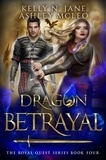  Ashley McLeo et  Kelly N. Jane - Dragon Betrayal - The Royal Quest Series, #4.