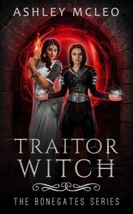  Ashley McLeo - Traitor Witch - The Bonegates Series, #3.