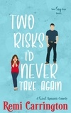  Remi Carrington - Two Risks I'd Never Take Again: A Sweet Romantic Comedy - Never Say Never, #6.